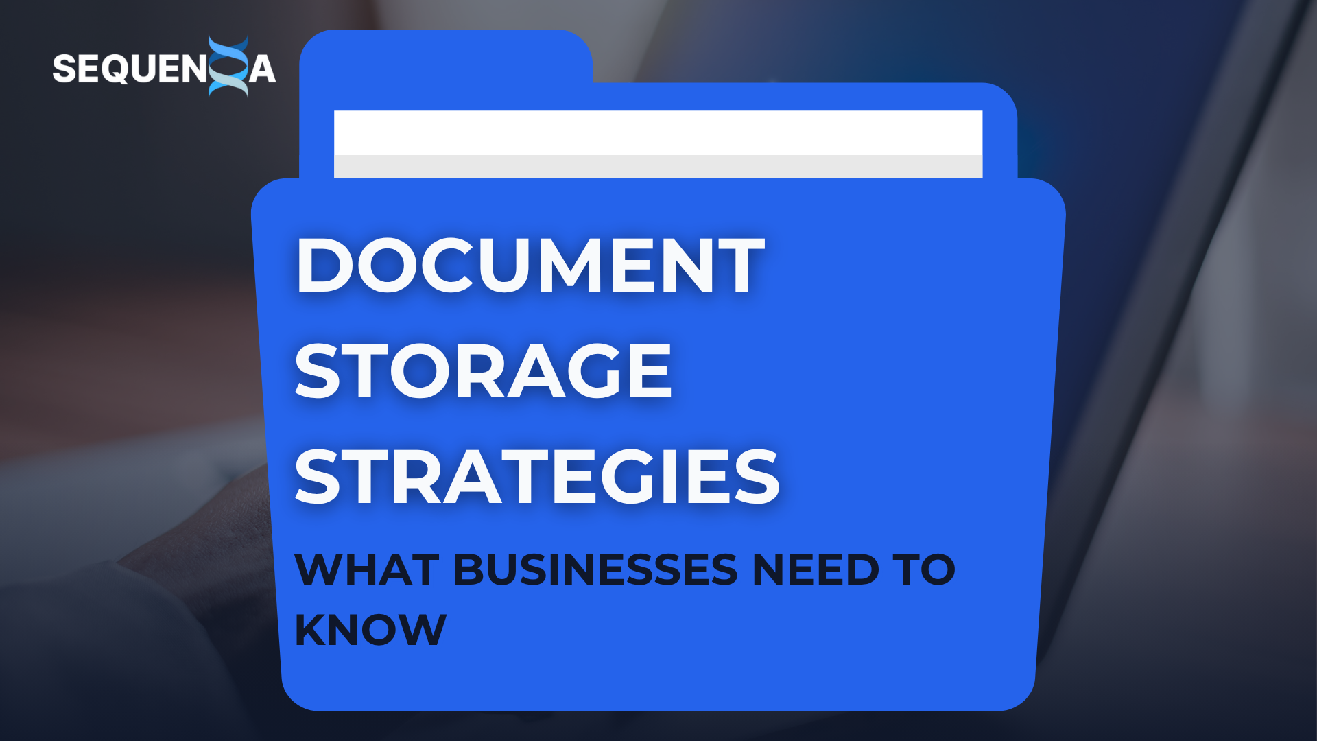 Document Storage Strategies: What Businesses Need to Know